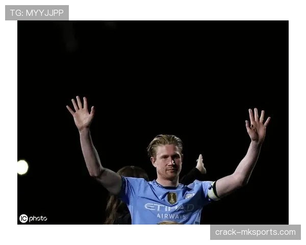 德布劳内曼城告别仪式筹备中，功勋中场或迎主场谢幕