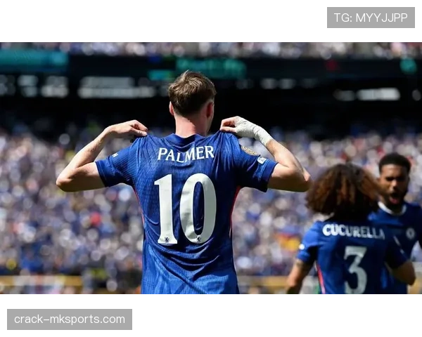 帕尔默前场组织力持续提升，表现稳健